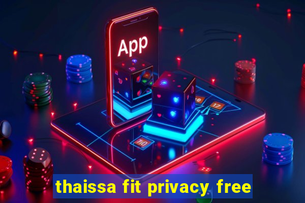 thaissa fit privacy free